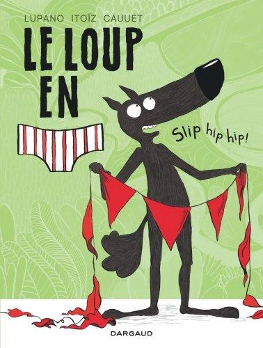 Le loup en slip Tome 3 : slip hip hip ! - Paul Cauet, Wilfrid Lupano, Mayana Itoïz - Dargaud - Grand format - Librel.be