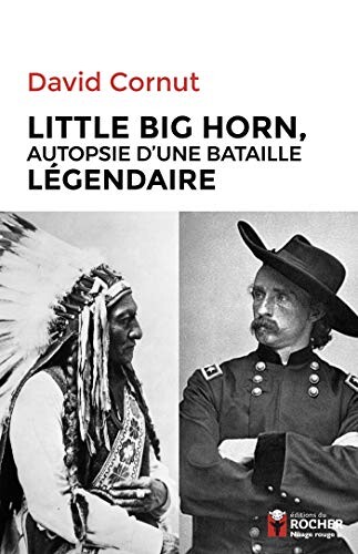 Little Big Horn: Autopsie d'une bataille légendaire