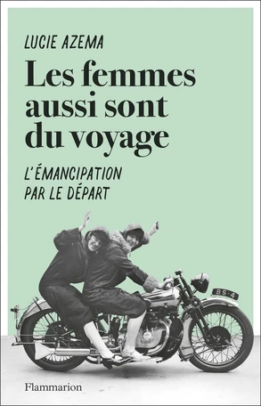 Les femmes aussi sont du voyage de Lucie Azema - Editions Flammarion