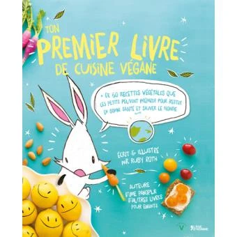 Ton premier livre de cuisine végane - + de 60 recettes végétales que les petits peuvent préparer pour rester en bonne santé et sauver