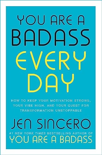 Jen Sincero | You Are a Badass Every Day: How to Keep Your Motivation Strong, Your Vibe High, and Your Quest for Transformation Unstoppable