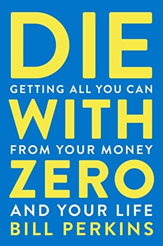 Bill Perkins | Die with Zero: Getting All You Can from Your Money and Your Life