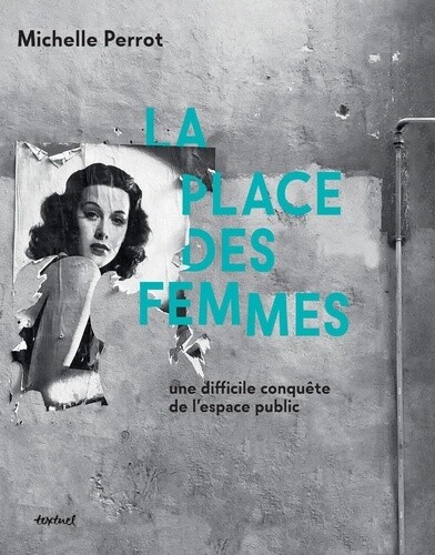 La place des femmes. Une difficile conquête de l'espace public - Michelle Perrot