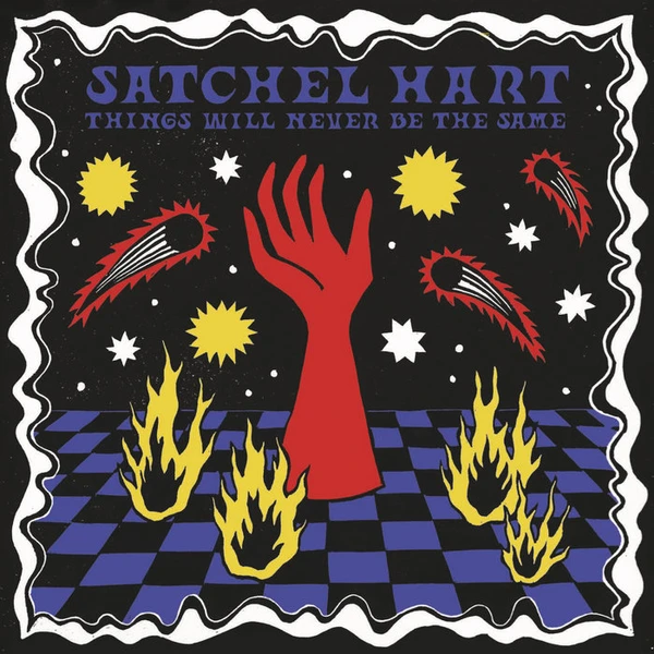 Things Will Never Be The Same, by Satchel Hart