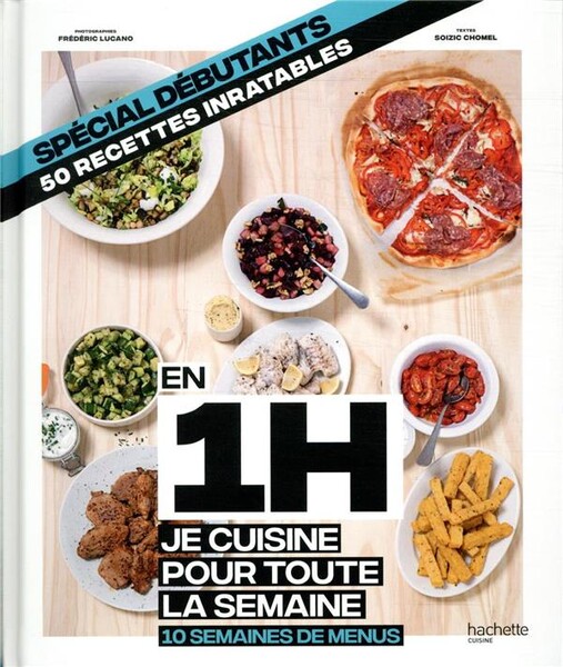 En 1h je cuisine pour toute la semaine ; spécial debutants, 50 recettes inratables ; 10 semaines de menus