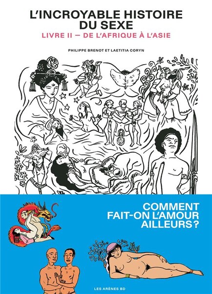 L'incroyable histoire du sexe t.2 ; de l'Afrique à l'Asie