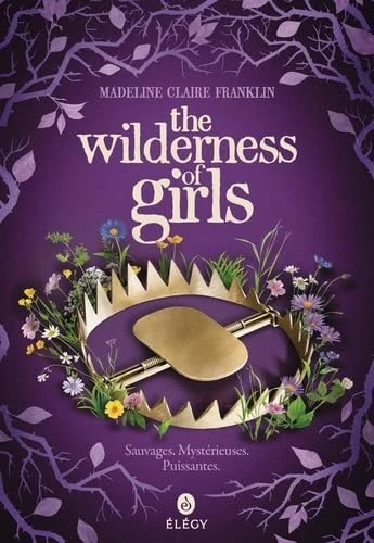 The Wilderness of Girls [ Edition française ]