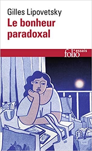 Amazon.fr - Le bonheur paradoxal: Essai sur la société d'hyperconsommation - Lipovetsky, Gilles - Livres
