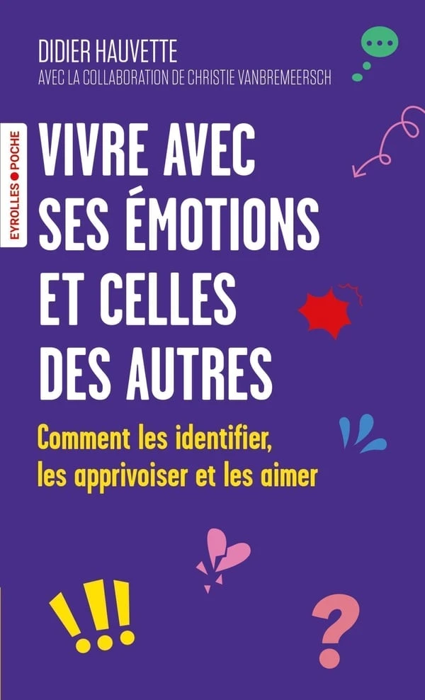 Vivre avec ses émotions et celles des autres : Comment les identifier, les apprivoiser et les aimer