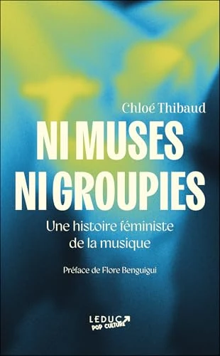 Ni muses ni groupies: Une histoire féministe de la musique