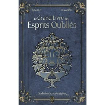 Le Grand Livre des Esprits Oubliés - Nymphes, Faes, Génies, Farfadets, Alfes, Follets et autres créatures des marais, fleuves, prair