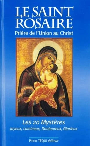 Le Saint Rosaire : Prière de l'union au Christ - Les vingt mystères