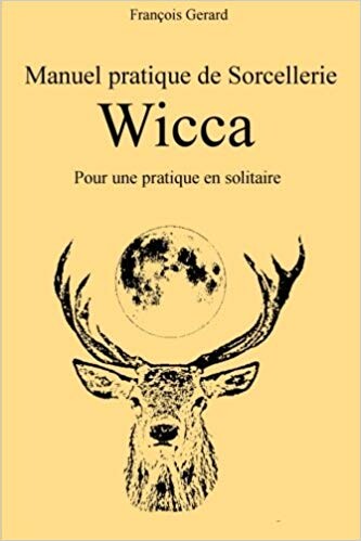 Amazon.fr - Manuel pratique de Sorcellerie Wicca: Pour une pratique en solitaire - Francois Gerard - Livres