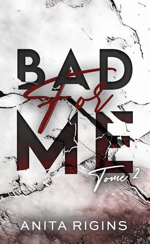 Bad for me - tome 2: Le final de la première romance sombre d'Anita Rigins
