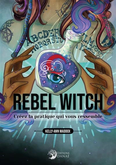 Rebel Witch - Créez la pratique qui vous ressemble : Créez la pratique qui vous ressemble