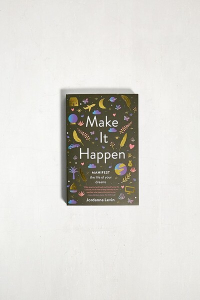 Make It Happen: Maifest The Life Of Your Dreams par Jordanna Levin