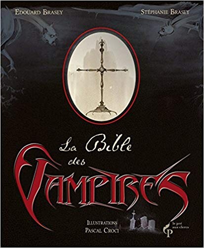 La Bible des vampires: Amazon.fr: Stéphanie BRASEY, Édouard BRASEY: Livres