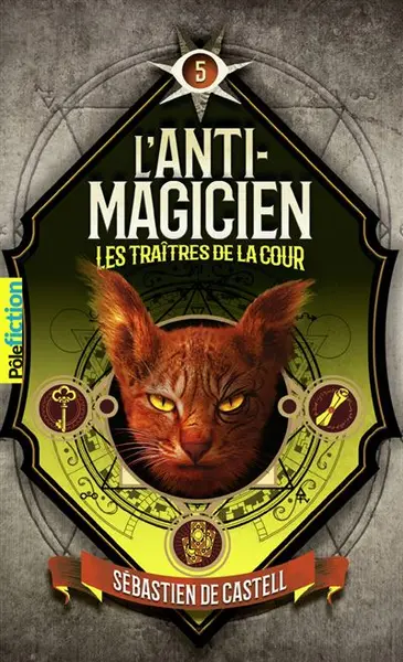 L'anti-magicien - Les traîtres de la cour Tome 5 : L'Anti-magicien, 5