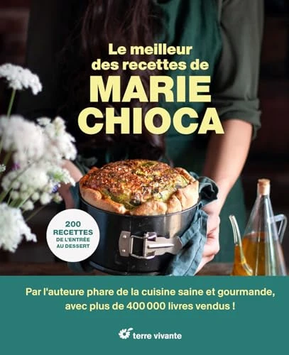Le meilleur des recettes de Marie Chioca: 200 recettes de l'entrée au dessert