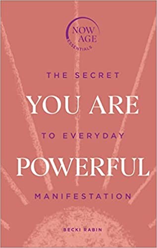 You Are Powerful: The Secret to Everyday Manifestation (Now Age series) : Rabin, Becki: Amazon.fr: Livres