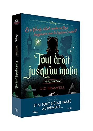 Twisted tale Disney Tout droit jusqu'au matin: Et si Wendy s'était rendue au Pays imaginaire avec le capitaine Crochet