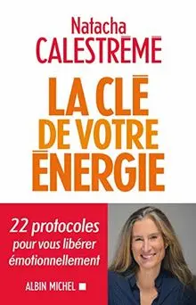 La clé de votre énergie : 22 protocoles pour vous libérer émotionnellement