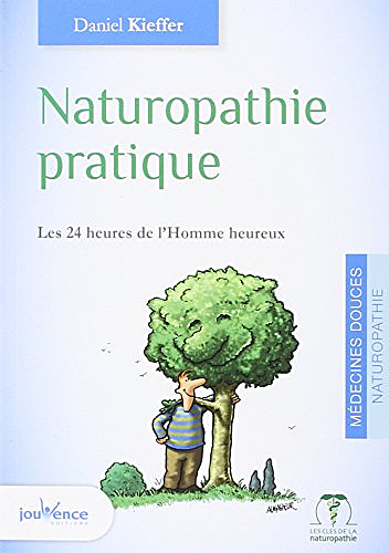Naturopathie pratique : Les 24 heures de l'Homme heureux