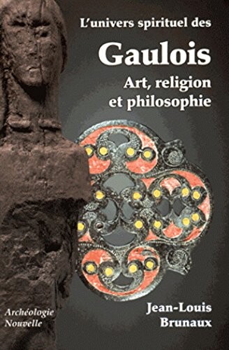 L'univers spirituel des Gaulois: Art, religion et philosophie