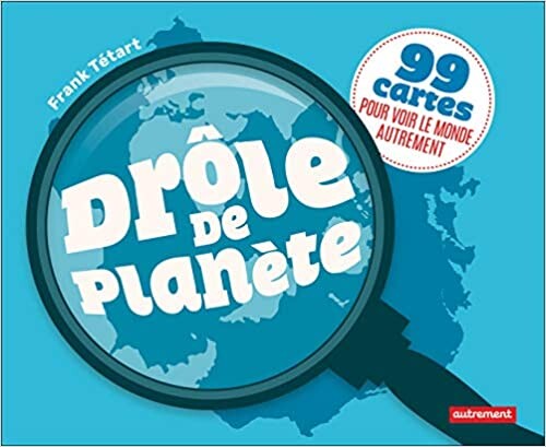 Drôle de planète: 99 cartes pour voir le monde autrement - Tétart, Frank - Livres