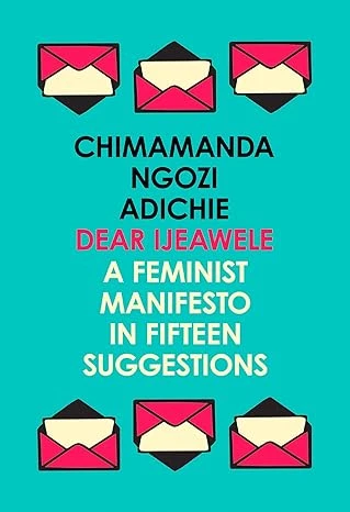 Dear Ijeawele, or a Feminist Manifesto in Fifteen Suggestions Broché – 3 août 2018