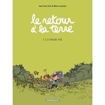 Le Retour A La Terre - Tome 1 : La vraie vie