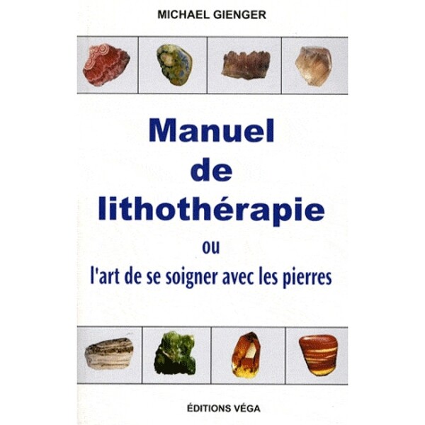 Manuel de lithothérapie - Ou l'art de soigner avec les pierres