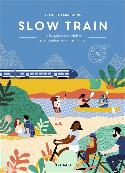 Slow train: 30 échappées ferroviaires pour citadins en mal de nature