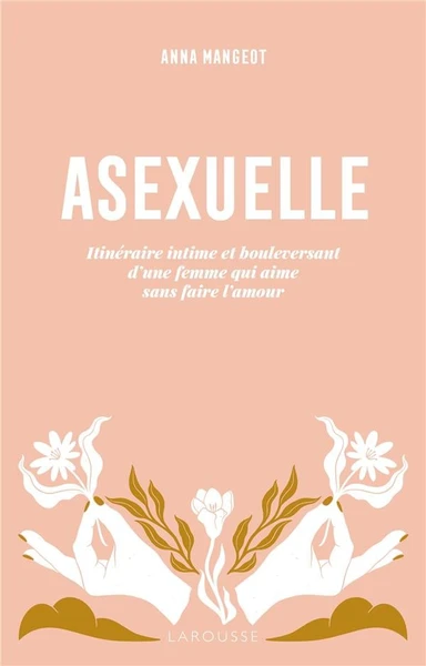 Asexuelle : Itinéraire intime et bouleversant d'une femme qui aime sans faire l'amour