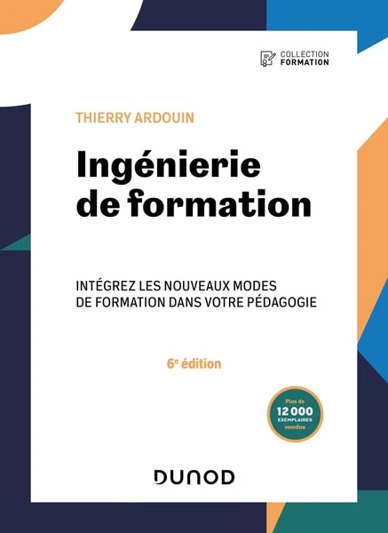 Ingénierie de formation : intégrez les nouveaux modes de formation dans votre pédagogie (6e édition)