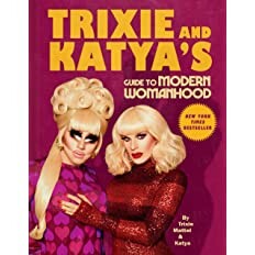 Amazon.com: Trixie and Katya's Guide to Modern Womanhood: 9780593086704: Mattel, Trixie, Katya: Books