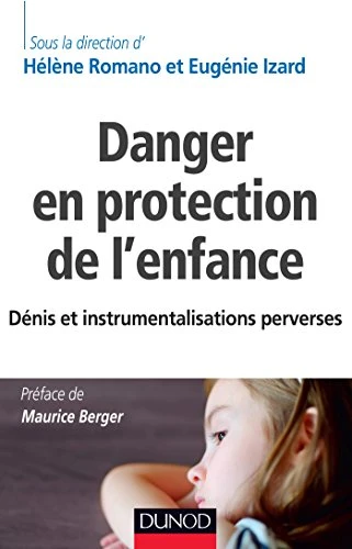 Hélène Romano & Eugénie Izard | Danger en protection de l'enfance - Dénis et instrumentalisations perverses: Dénis et instrumentalisations perverses