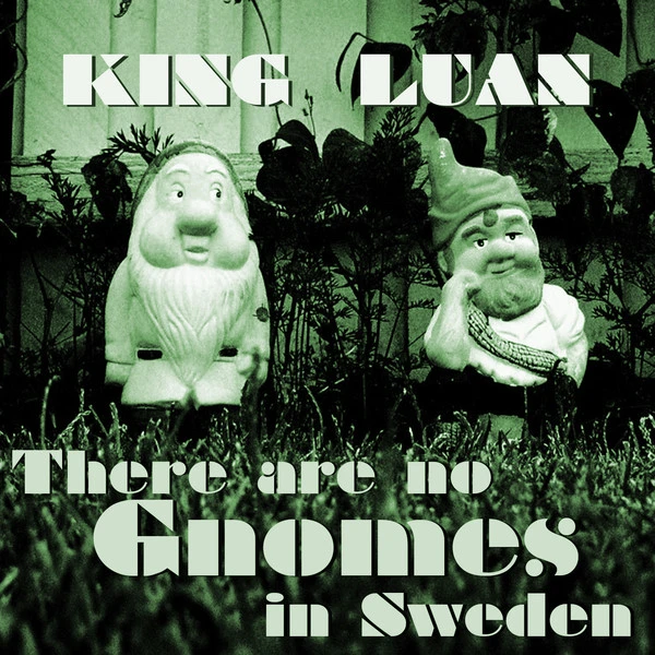 King Luan - There Are No Gnomes In Sweden