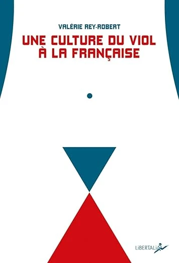 Une culture du viol à la française: Du "troussage de domestique" à la "liberté d'importuner" Broché – Grand livre, 21 février 2019