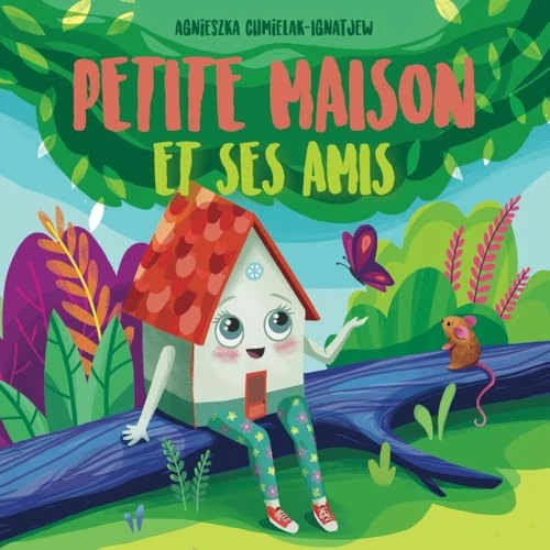 PETITE MAISON ET SES AMIS: Un livre sur les émotions pour les enfants, sur la confiance en soi, l'amitié et la gentillesse. Tu rencontreras ici le ... À lire à l'heure du coucher. Pour les 2-6 a