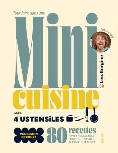 Tout faire dans une mini-cuisine avec 4 ustensiles: 80 recettes fun et accessibles pour toi, tes potes, ta famille, ta moitié...