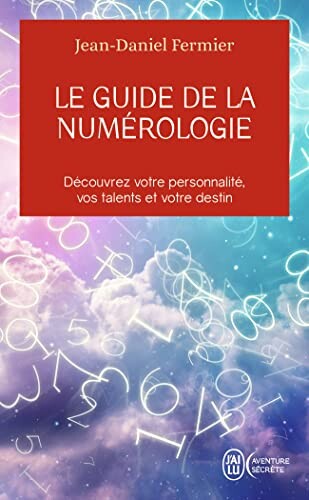 Le guide de la numérologie - Découvrez votre personnalité, vos talents et votre destin