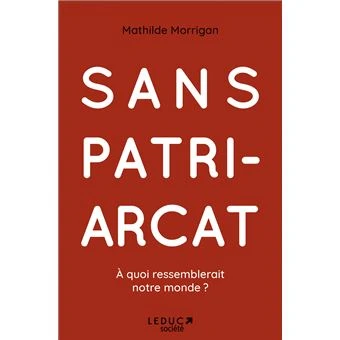 Sans patriarcat : À quoi ressemblerait notre monde ?