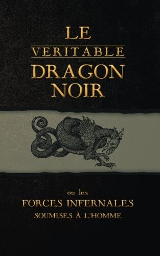Le Véritable Dragon Noir: Ou les Forces Infernales soumises à l'homme