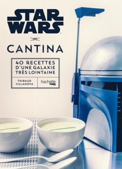 Star Wars - Les 40 meilleures recettes de la galaxie : Star Wars Cantina