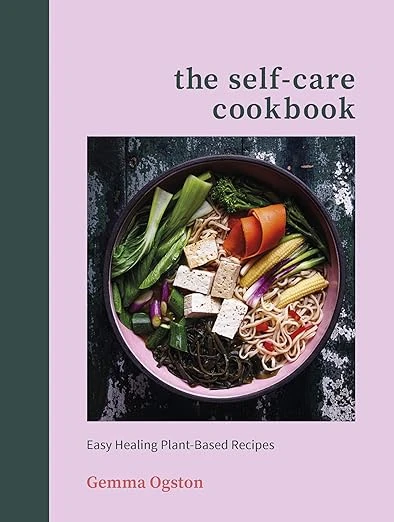 The Self-Care Cookbook: Easy Healing Plant-Based Recipes Hardcover – 12 Dec. 2019