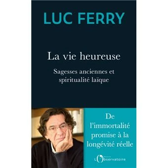 La vie bienheureuse Luc Ferry