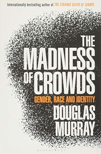The Madness of Crowds: Gender, Race and Identity; THE SUNDAY TIMES BESTSELLER