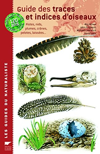 Guide des traces et indices d'oiseaux: Pistes, nids, plumes, crânes, pelotes, laissées...