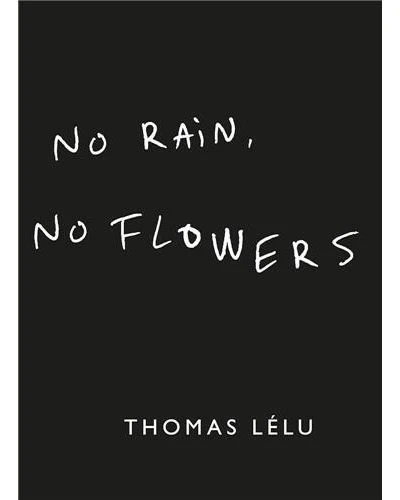 Thomas Lelu No Rain, No Flowers /anglais